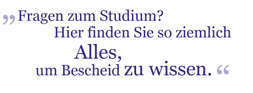 Fragen zum Studium? Hier finden Sie so ziemlich Alles, um Bescheid zu wissen.